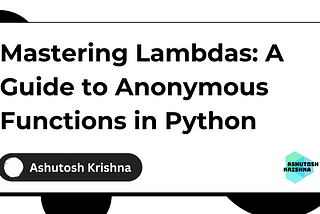 Mastering Lambdas: A Guide to Anonymous Functions in Python