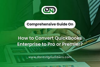 Convert QuickBooks Enterprise to Pro or Premier: A Complete Guide
