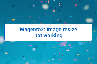Magento2: Image resize not working › Desssigner.in › Aryan Srivastava