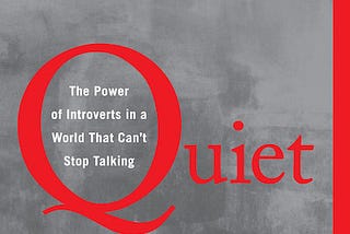 Key Insights from “Quiet: The Power of Introverts in a World That Can’t Stop Talking” by Susan Cain