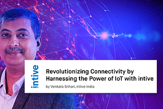 Revolutionizing Connectivity by Harnessing the Power of IoT with intive