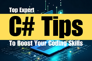 Top Expert C# Tips to Boost Your Coding Skills