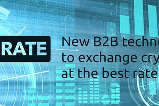 New B2B technology to exchange cryptos at the best rate