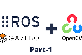 Using OpenCV with Gazebo in Robot Operating System (ROS) — Part 1 — Display real-time video feed…