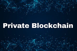 What is a private blockchain?