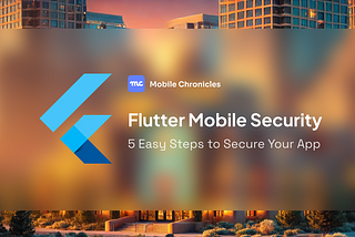 Flutter Mobile Security: 5 easy steps to secure your app