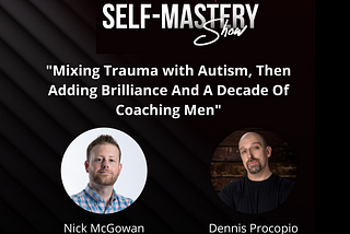 Mixing Trauma with Autism, Then Adding Brilliance And A Decade Of Coaching Men — Ep.030