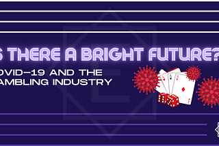 Is There a Bright Future? Covid-19 & the Gambling Industry