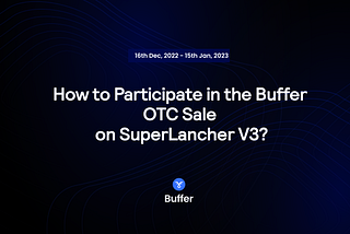 Guide: How to Participate in the Buffer OTC Sale on SuperLancher V3?