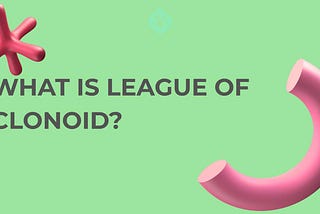 WHAT IS LEAGUE OF CLONOID?