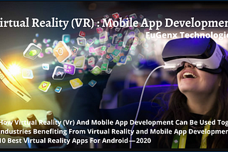 Virtual Reality (VR) used in Mobile App Development