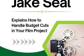 Jake Seal Explains How to Handle Budget Cuts in Your Film Project