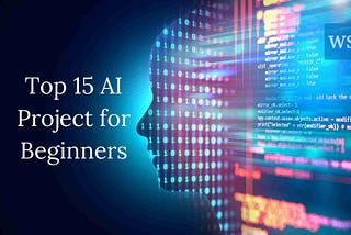 15 Interesting AI Projects for Beginners