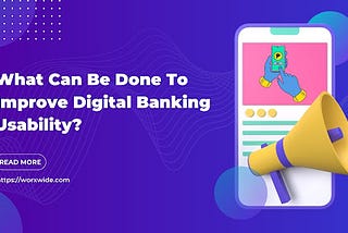 What Can Be Done To Improve Digital Banking Usability?