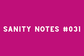 Sanity Notes #031- The power of writing things down