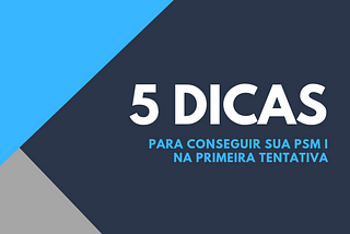 5 dicas para conseguir sua PSM I na primeira tentativa