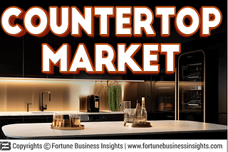 Countertop Industry Demand, Industry Analysis and Touching Impressive Growth by 2027