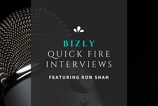 Welcome to Bizly’s Quick Fire Interviews with Industry Leaders and Luminaries!