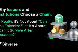 Why Issuers and Institutions Choose a Chain: In RealFi, It’s Not About “Can You Tokenize?”