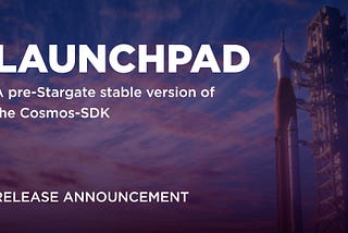Launchpad — A pre-stargate stable version of the Cosmos SDK
