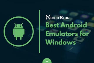 Top 5 Android Emulators for Windows PCs