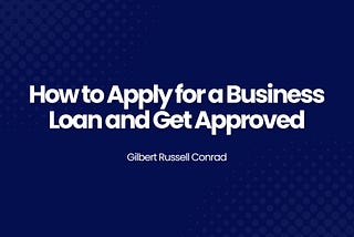 How to Apply for a Business Loan and Get Approved