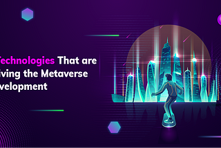 5 Technologies That are Driving the Metaverse Development