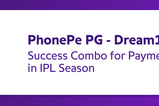 PhonePe Payment Gateway Enables Phenomenal Growth in Payment Success Rates for Dream11 during the…