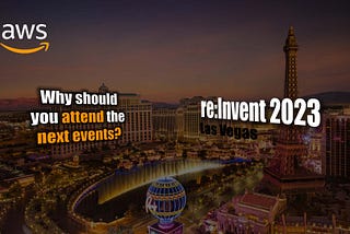 AWS re:Invent — Why should you attend? | My personal experience