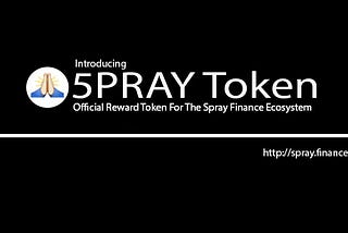 UPDATE: Introducing 5PRAY — The Reward Token For The Spray Finance Ecosystem.