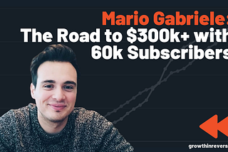 Mario Gabriele: The Road to $300k+ with 60k Subscribers