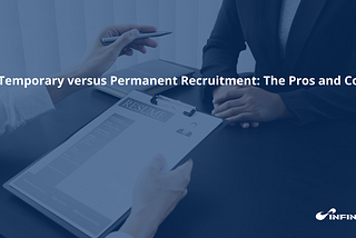 Temporary versus Permanent Recruitment: The Pros and Cons