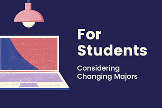 For Students Considering Changing Majors