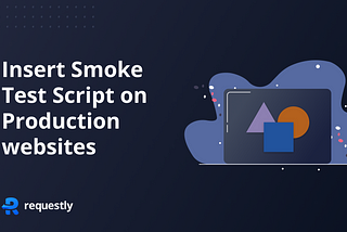 Insert Smoke Test Script on Production to Run Smoke Test on New Builds