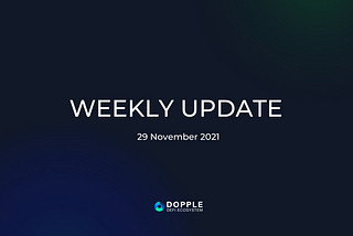 Dopple Ecosystem: Weekly Update Article — 29 Nov 2021