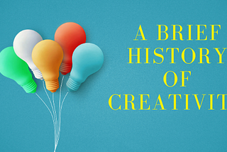 A brief history of creativity
