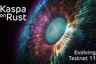 Kaspa on Rust: Evolving Testnet 11