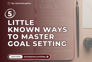 5 Little Known Ways to Master Goal Setting