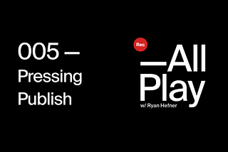 005 — Pressing Publish