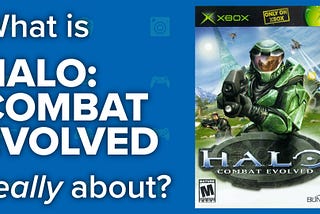 What Is Halo: Combat Evolved Really About?