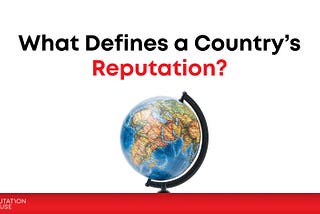 What Defines a Country’s Reputation?
