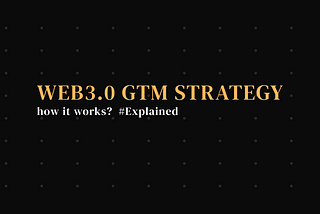 Web 3.0 GTM 策略：新思維、策略、指標
