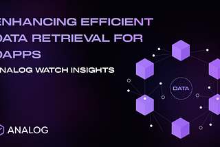 Enhancing Data Retrieval for DApps | Analog Watch Insights