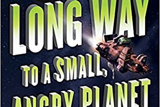 Book Review: The Long Way to a Small Angry Planet (2014). Becky Chambers