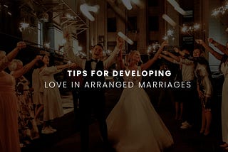 Tips For Developing Love In Arranged Marriages
