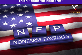 Phần 14: Nonfarm là gì? Tại sao Trader rất thích “đánh tin Nonfarm”