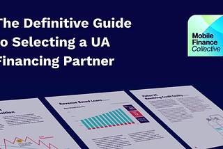 The Definitive Guide to Selecting a UA Financing Partner.