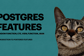 Postgres Features: Window Function, CTE, Views, Function, JSON
