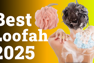 Best Loofahs | Top 5 Loofahs for men and women 2025