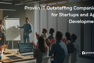 17 Proven IT Outstaffing Companies for Startups and App Development
